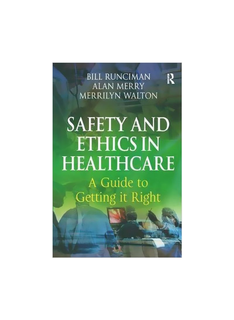 Safety And Ethics In Healthcare : A Guide To Getting It Right Paperback