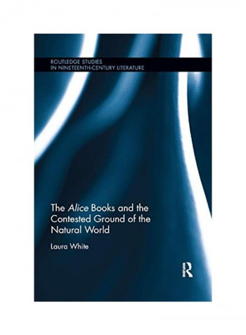 The Alice Books And The Contested Ground Of The Natural World Paperback English by Laura White - 2019