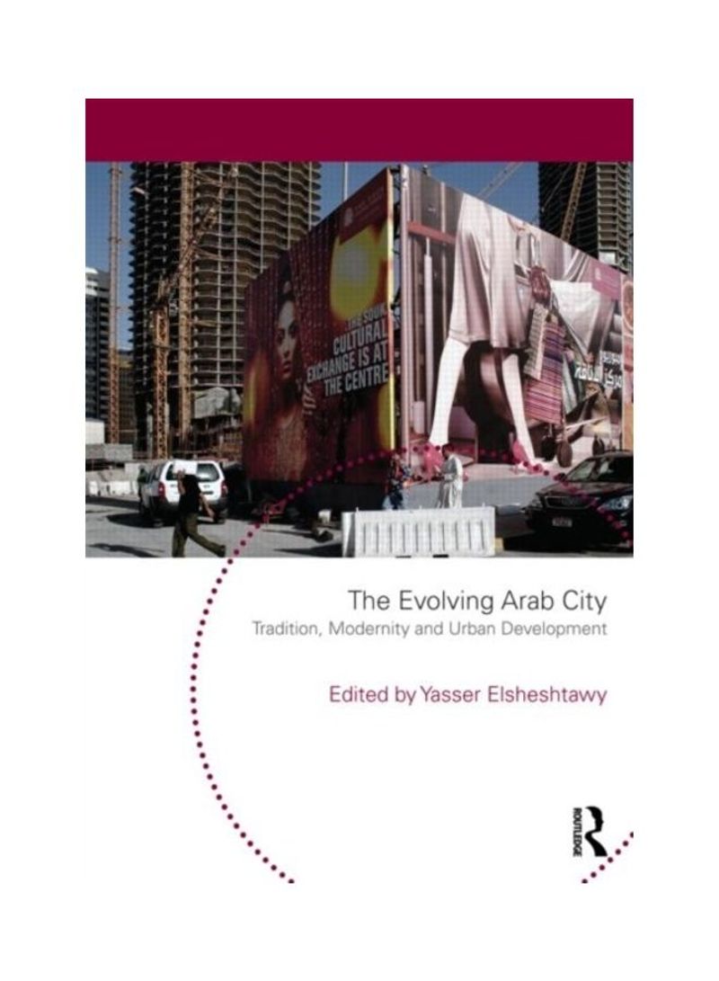 The Evolving Arab City: Tradition, Modernity And Urban Development Paperback English by Yasser Elsheshtawy