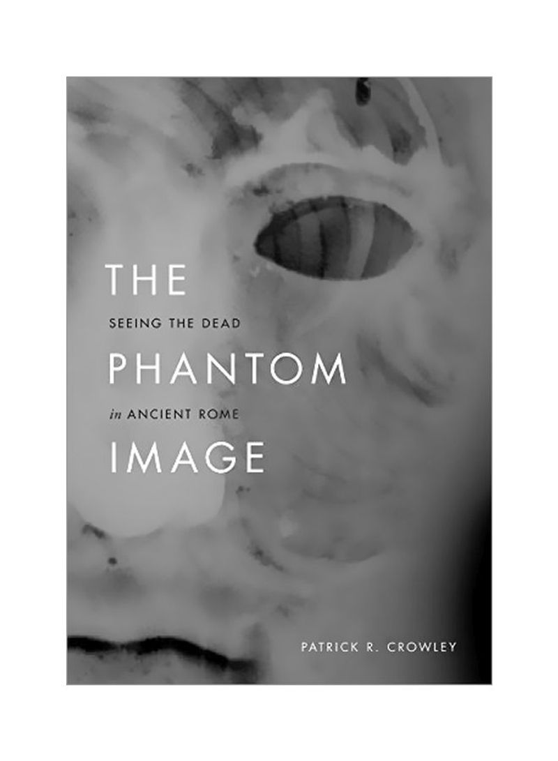 The Phantom Image: Seeing The Dead In Ancient Rome Hardcover