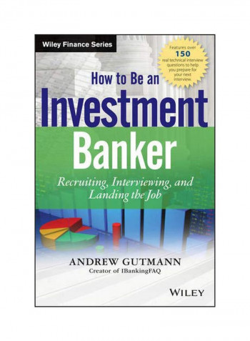 How To Be An Investment Banker: Recruiting, Interviewing, And Landing The Job Hardcover English by Andrew Gutmann - 1 April 2013