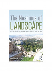 The Meanings Of Landscape : Essays On Place, Space, Environment And Justice Paperback