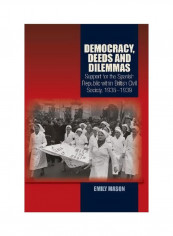 Democracy, Deeds And Dilemmas: Support For The Spanish Republic Within British Civil Society, 1936-1939 Hardcover