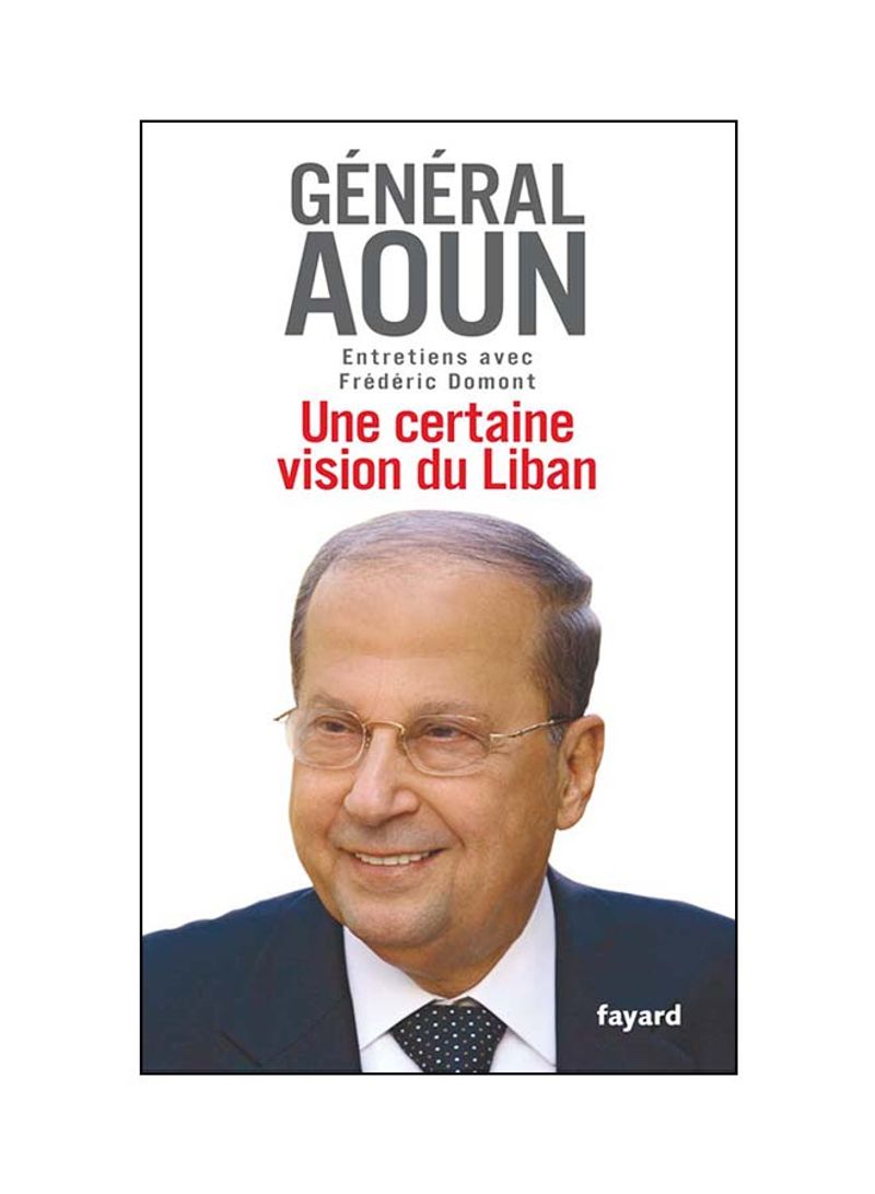 Une Certaine Vision Du Liban - Paperback French by Michel Aoun - 2007