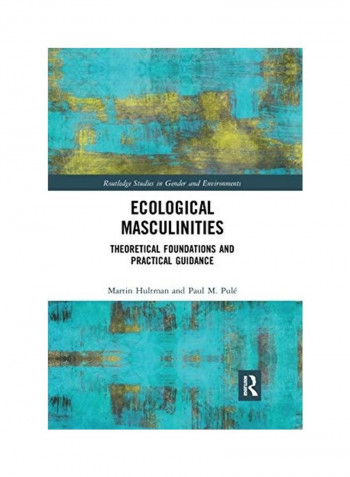 Ecological Masculinities: Theoretical Foundations And Practical Guidance Paperback English by Martin Hultman