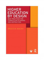 Higher Education By Design: Best Practices For Curricular Planning And Instruction Paperback