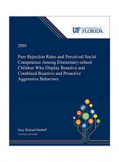 Peer Rejection Rates And Perceived Social Competence Among Elementary-school Children Who Display Reactive And Combined Reactive And Proactive Aggress Paperback
