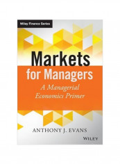 Markets For Managers : A Managerial Economics Primer Hardcover