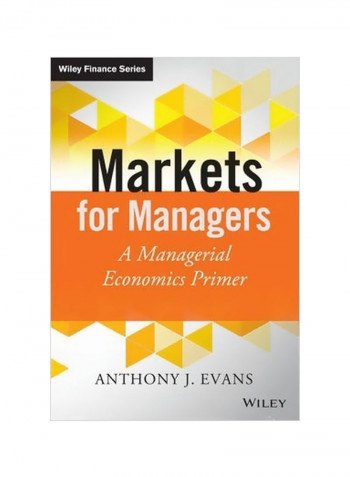 Markets For Managers : A Managerial Economics Primer Hardcover