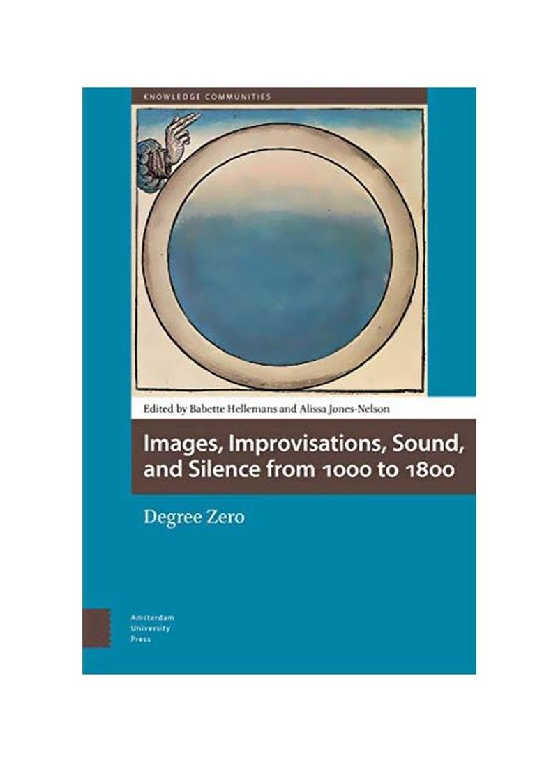 Images, Improvisations, Sound, And Silence From 1000 To 1800 - Degree Zero Hardcover