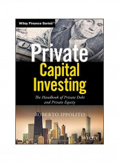 Private Capital Investing: The Handbook Of Private Debt And Private Equity Hardcover