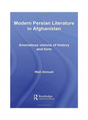 Modern Persian Literature In Afghanistan: Anomalous Visions Of History And Form Paperback