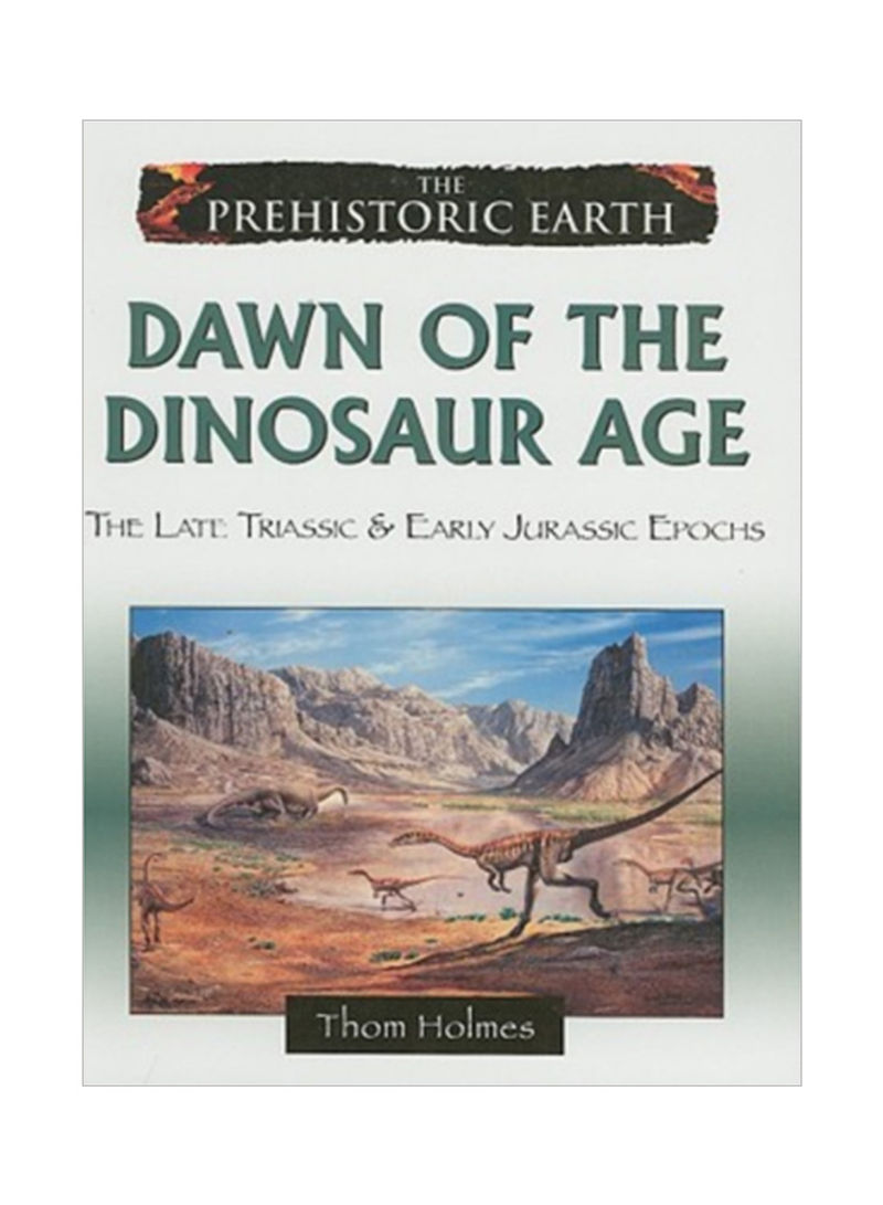 Dawn Of The Dinosaur Age: The Late Triassic And Early Jurassic Epochs Hardcover English by Thom Holmes - 30 Nov 2008