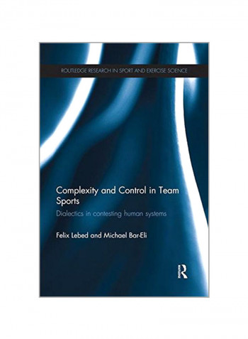 Complexity And Control In Team Sports: Dialectics In Contesting Human Systems Paperback