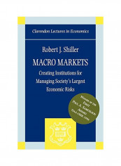 Macro Markets: Creating Institutions for Managing Society's Largest Economic Risks Paperback