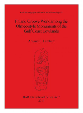 Pit And Groove Work among The Olmec-style Monuments Of The Gulf Coast Lowlands Paperback