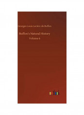 Buffon's Natural History: Volume 6 Hardcover English by Georges Louis Leclerc De Buffon