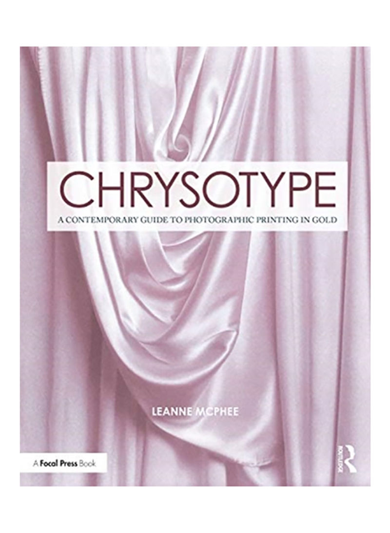 Chrysotype: A Contemporary Guide To Photographic Printing In Gold Paperback