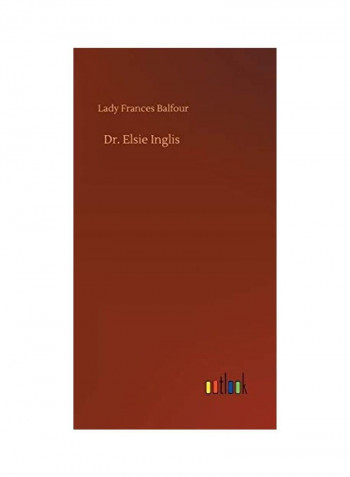 Dr Elsie Inglis Hardcover English by Lady Frances Balfour - 2020