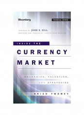 Inside The Currency Market : Mechanics, Valuation And Strategies Hardcover