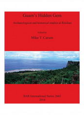 Guam's Hidden Gem: Archaeological And Historical Studies At Ritidian Paperback
