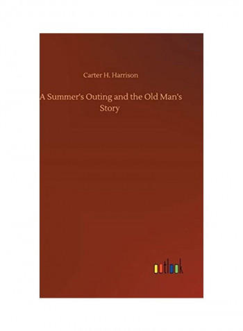 A Summer's Outing and the Old Man's Story Hardcover English by Carter H. Harrison - 2020