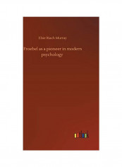 Froebel As A Pioneer In Modern Psychology Hardcover English by Elsie Riach Murray