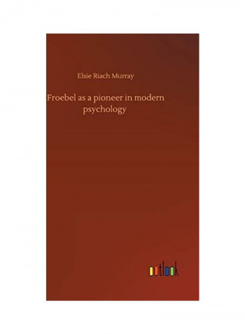 Froebel As A Pioneer In Modern Psychology Hardcover English by Elsie Riach Murray