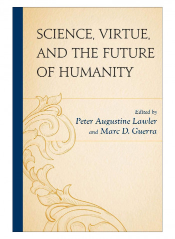 Science, Virtue, And The Future Of Humanity Paperback
