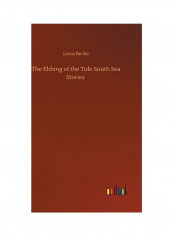 The Ebbing Of The Tide South Sea Stories Hardcover English by Louis Becke