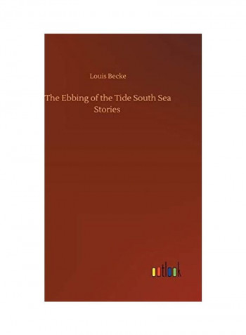 The Ebbing Of The Tide South Sea Stories Hardcover English by Louis Becke