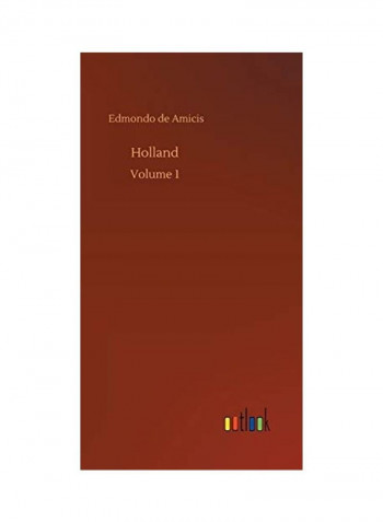 Holland: Volume 1 Hardcover English by Edmondo De Amicis