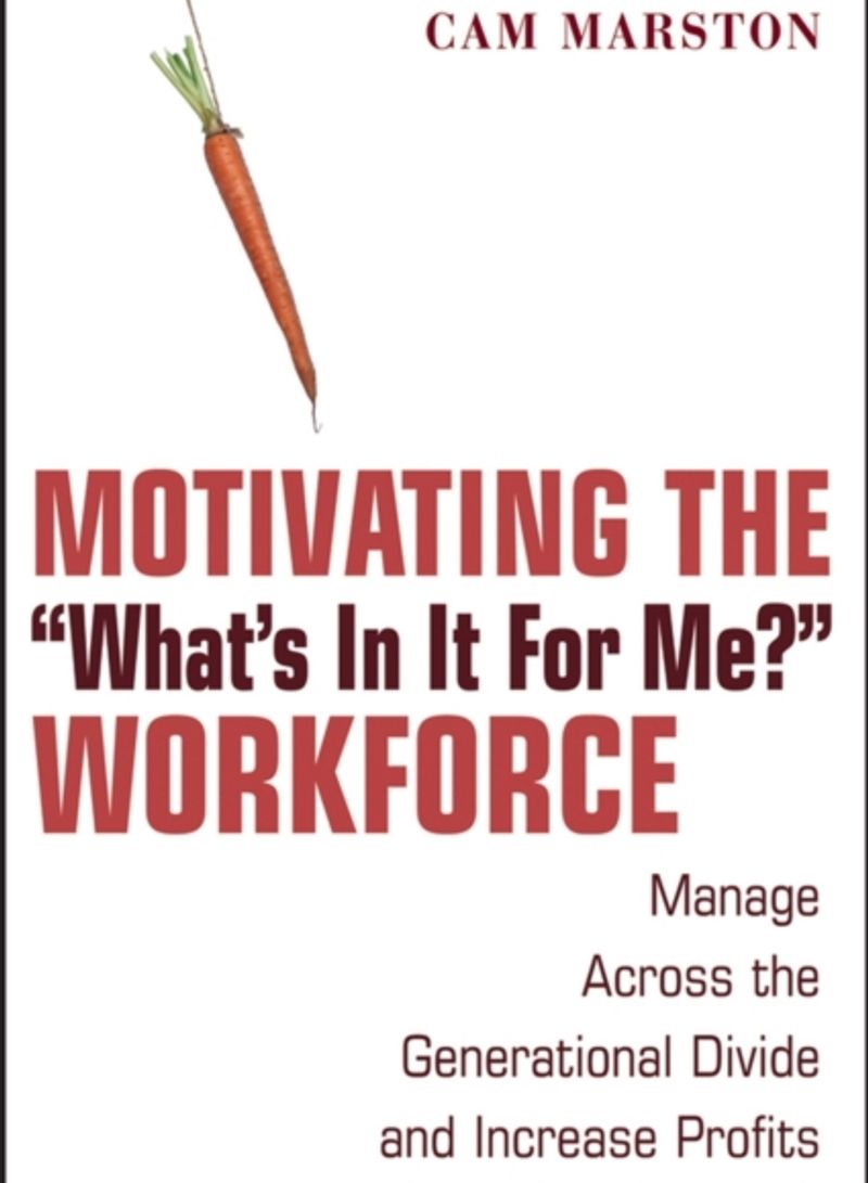Motivating the "What's in it for Me?" Workforce - Hardcover