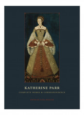 Katherine Parr: Complete Works And Correspondence Paperback English - 2014