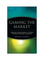 Gaming the Market: Applying Game Theory to Create Winning Trading Strategies Hardcover