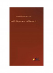 Health, Happiness, And Longevity Hardcover English by Luis Phillippe McCarty - 2020
