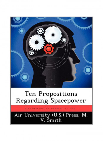 Ten Propositions Regarding Spacepower Paperback