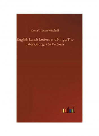 English Lands Letters and Kings: The Later Georges to Victoria Hardcover English by Donald Grant Mitchell - 2020