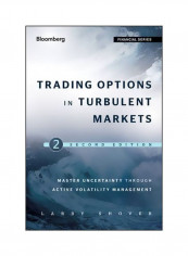Trading Options In Turbulent Markets : Master Uncertainty Through Active Volatility Management Hardcover