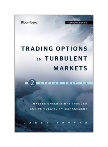 Trading Options In Turbulent Markets : Master Uncertainty Through Active Volatility Management Hardcover