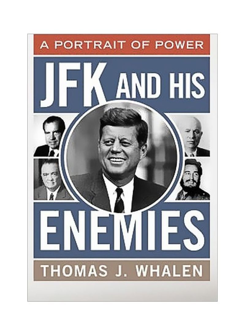 Jfk And His Enemies: A Portrait Of Power Hardcover