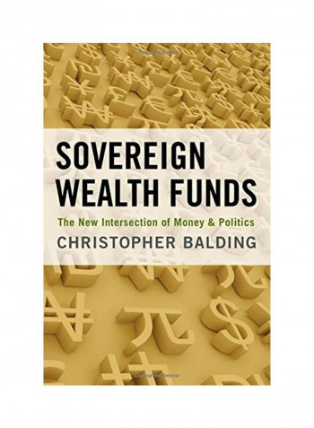Sovereign Wealth Funds: The New Intersection Of Money And Politics Hardcover