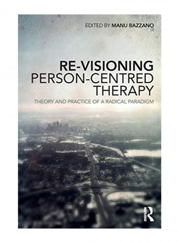 Re-Visioning Person-Centred Therapy: Theory and Practice of a Radical Paradigm Paperback