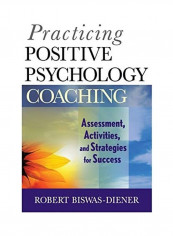 Practicing Positive Psychology Coaching: Assessment, Activities and Strategies for Success غلاف ورقي الإنجليزية by Robert Biswas-Diener تقييمات Practicing Positive Psychology Coaching: Assessment, Activities and Strategies for Success غلاف ورقي الإنجليزية by Robert Biswas-Diener