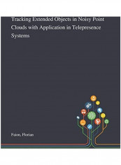 Tracking Extended Objects In Noisy Point Clouds With Application In Telepresence Systems Paperback English by Florian Faion