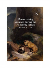 Memorializing Animals During The Romantic Period Paperback English by Chase Pielak
