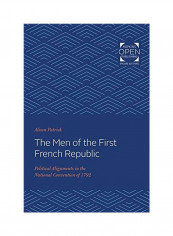 The Men of the First French Republic: Political Alignments in the National Convention of 1792 Paperback English by Alison Patrick