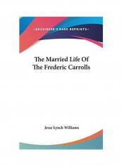The Married Life Of The Frederic Carrolls Hardcover English by Jesse Lynch Williams