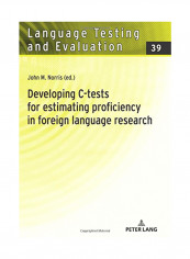 Developing C-Tests For Estimating Proficiency In Foreign Language Research Hardcover
