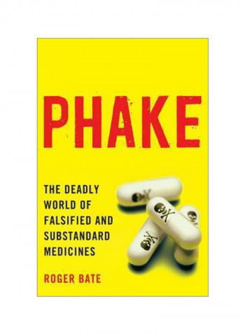 Phake: The Deadly World Of Falsified And Substandard Medicines Paperback